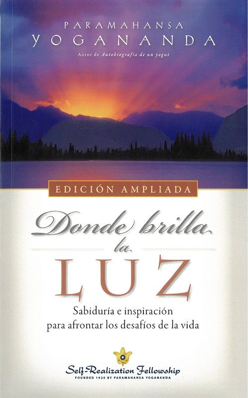 Donde brilla la luz (edición ampliada). Sabiduria e inspiración para afrontar los desafíos de la vida