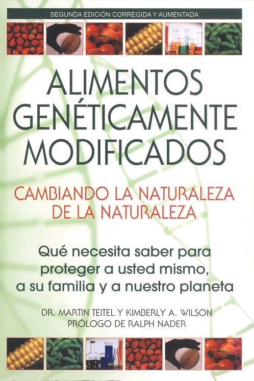 Alimentos genéticamente modificados cambiando la naturaleza de la naturaleza. Qué necesita saber para proteger a usted mismo, a su familia y a nuestro planeta