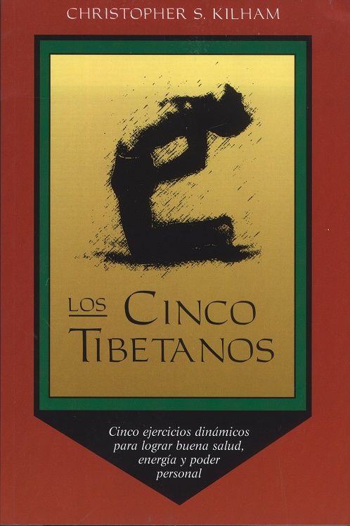 Los cinco tibetanos. Cinco ejercicios dinámicos para lograr buena salud, energía, y poder personal