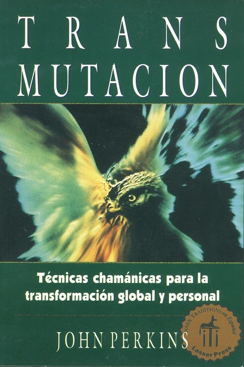 Transmutación. Técnicas chamánicas para la transformación global y personal