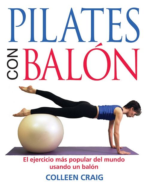 Pilates con balón. El ejercicio más popular del mundo usando un balón