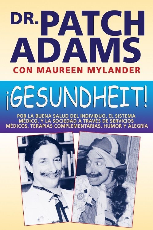 ¡Gesundheit!. Por la buena salud del individuo, el sistema médico, y la sociedad a través de servicios médicos, terapias complementarias, humor y alegría