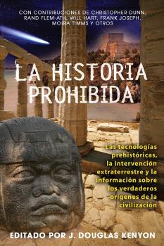 La historia prohibida. Las tecnologías prehistóricas, la intervención extraterrestre y la información sobre los verdaderos orígenes de la civilización