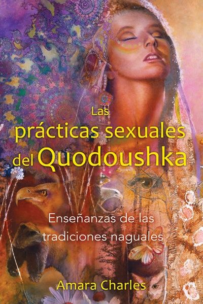 Las prácticas sexuales del Quodoushka. Enseñanzas de las tradiciones naguales