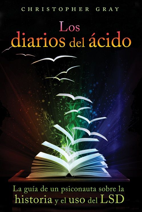 Los diarios del ácido. La guía de un psiconauta sobre la historia uso del LSD