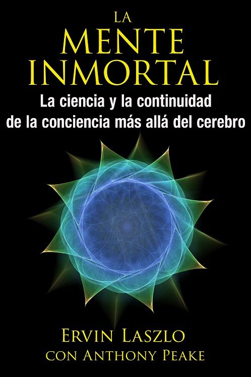 La mente inmortal. La ciencia y la continuidad de la conciencia más allá del cerebro