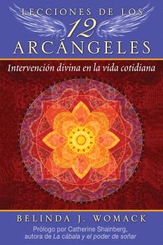 Lecciones de los 12 Arcángeles. Intervención divina en la vida cotidiana