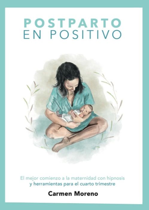Postparto en positivo. El mejor comienzo a la maternidad con hipnosis y herramientas para el cuarto trimestre
