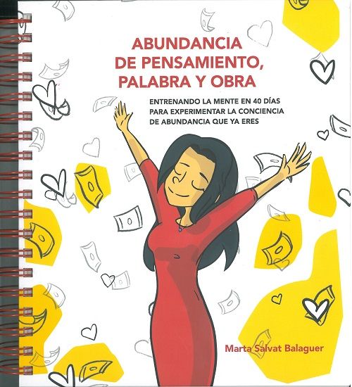 Abundancia de pensamiento, palabra y obra. Entrenando la mente en 40 días para experimentar la conciencia de abundancia que ya eres