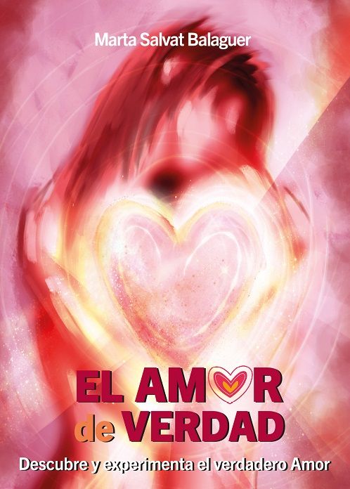 El amor de verdad. Descubre y experimenta el verdadero amor