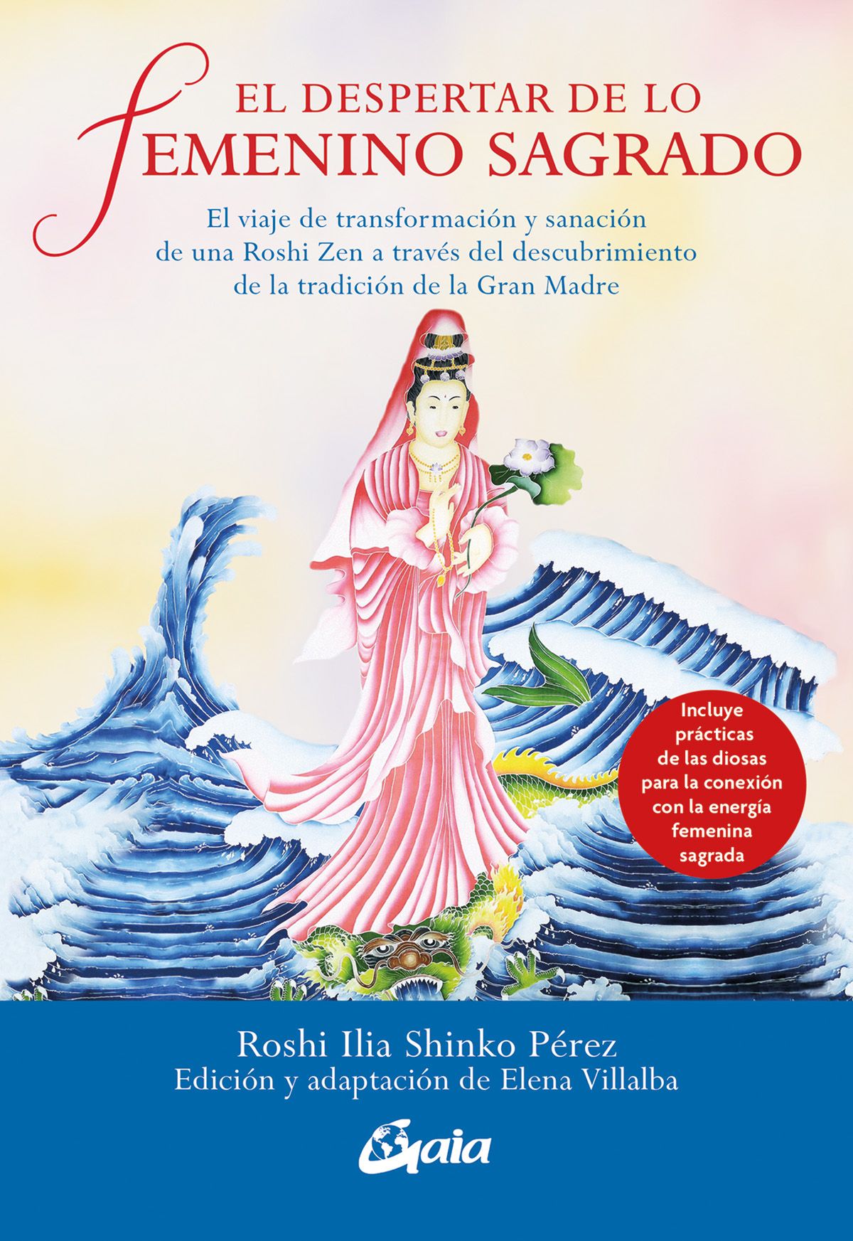 El despertar de lo femenino sagrado. El viaje de transformación y sanación de una Roshi Zen a través del descubrimiento de la tradición de la Gran Madre