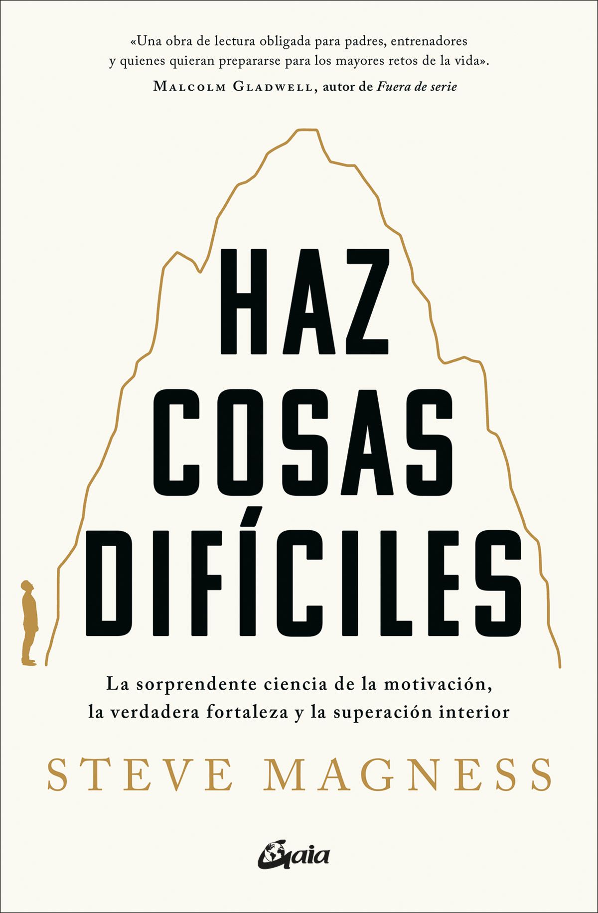 Haz cosas difíciles. La sorprendente ciencia de la motivación, la verdadera fortalez a y la superación interior