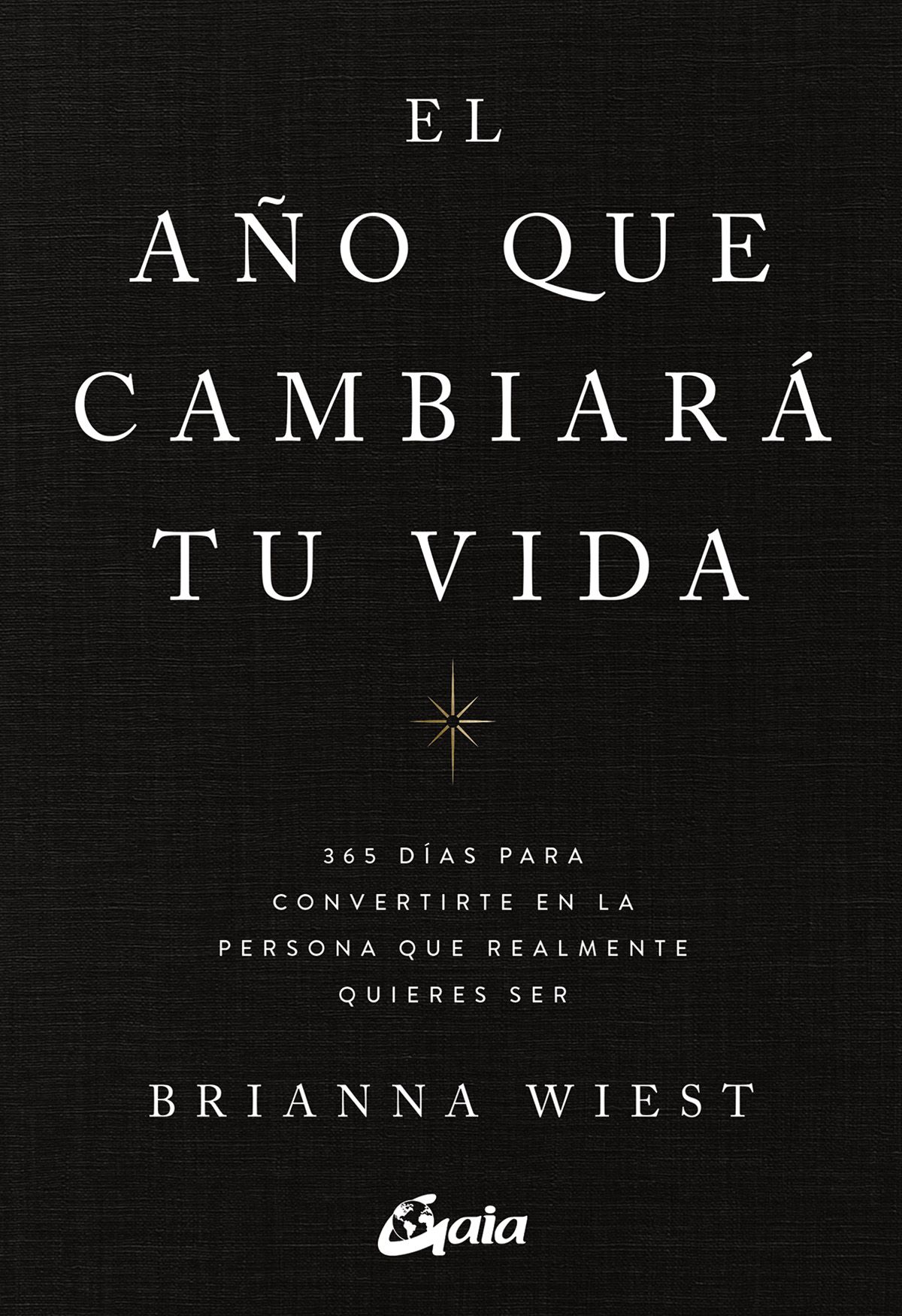 El año que cambiará tu vida. 365 días para convertirte en la persona que realmente quieres ser