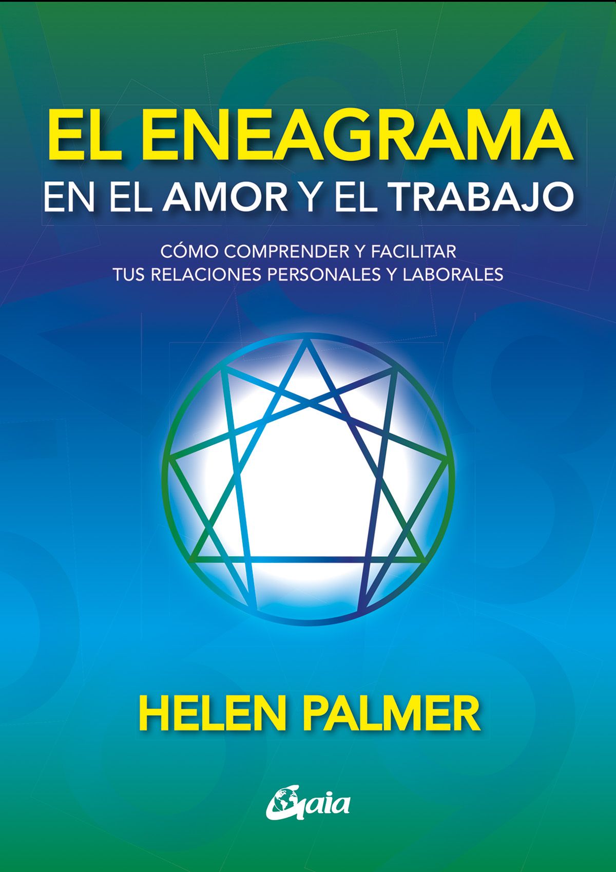 El eneagrama en el amor y el trabajo. Cómo comprender y facilitar tus relaciones personales y laborales