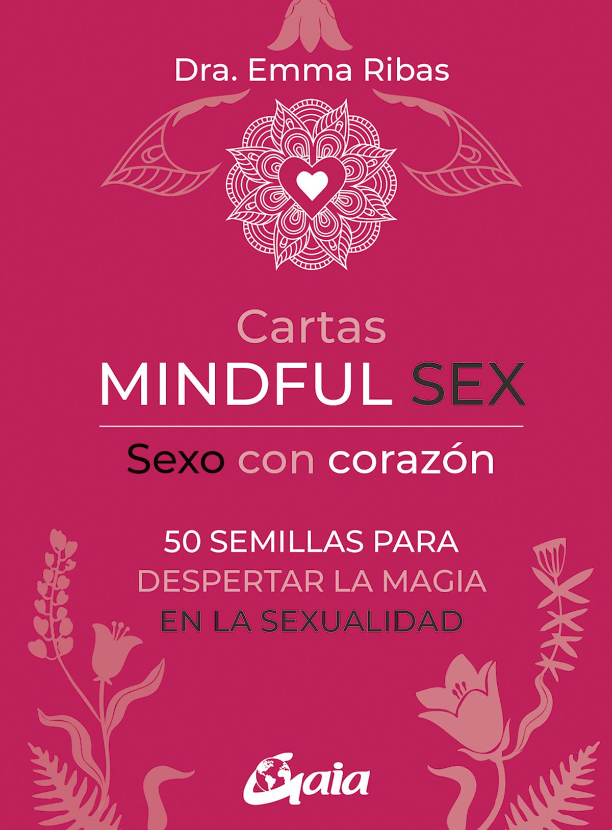 Cartas Mindful Sex. Sexo con corazón. 50 semillas para despertar la magia en la sexualidad