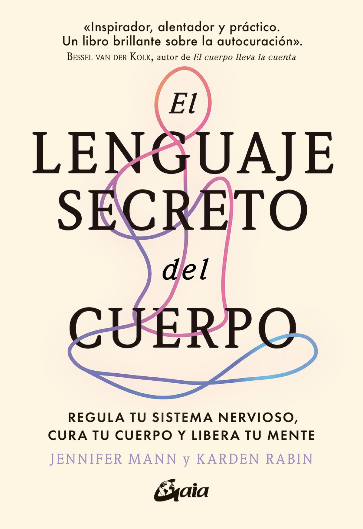 El lenguaje secreto del cuerpo. Regula tu sistema nervioso, cura tu cuerpo y libera tu mente