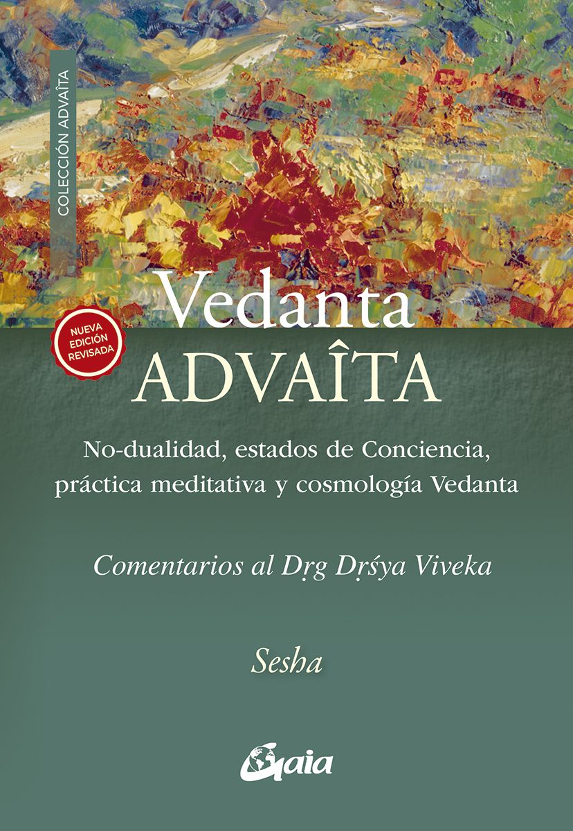 Vedanta Advaita. No-dualidad, estados de Conciencia, práctica meditativa y cosmología Vedanta. Comentarios al Drg Drsya Viveka
