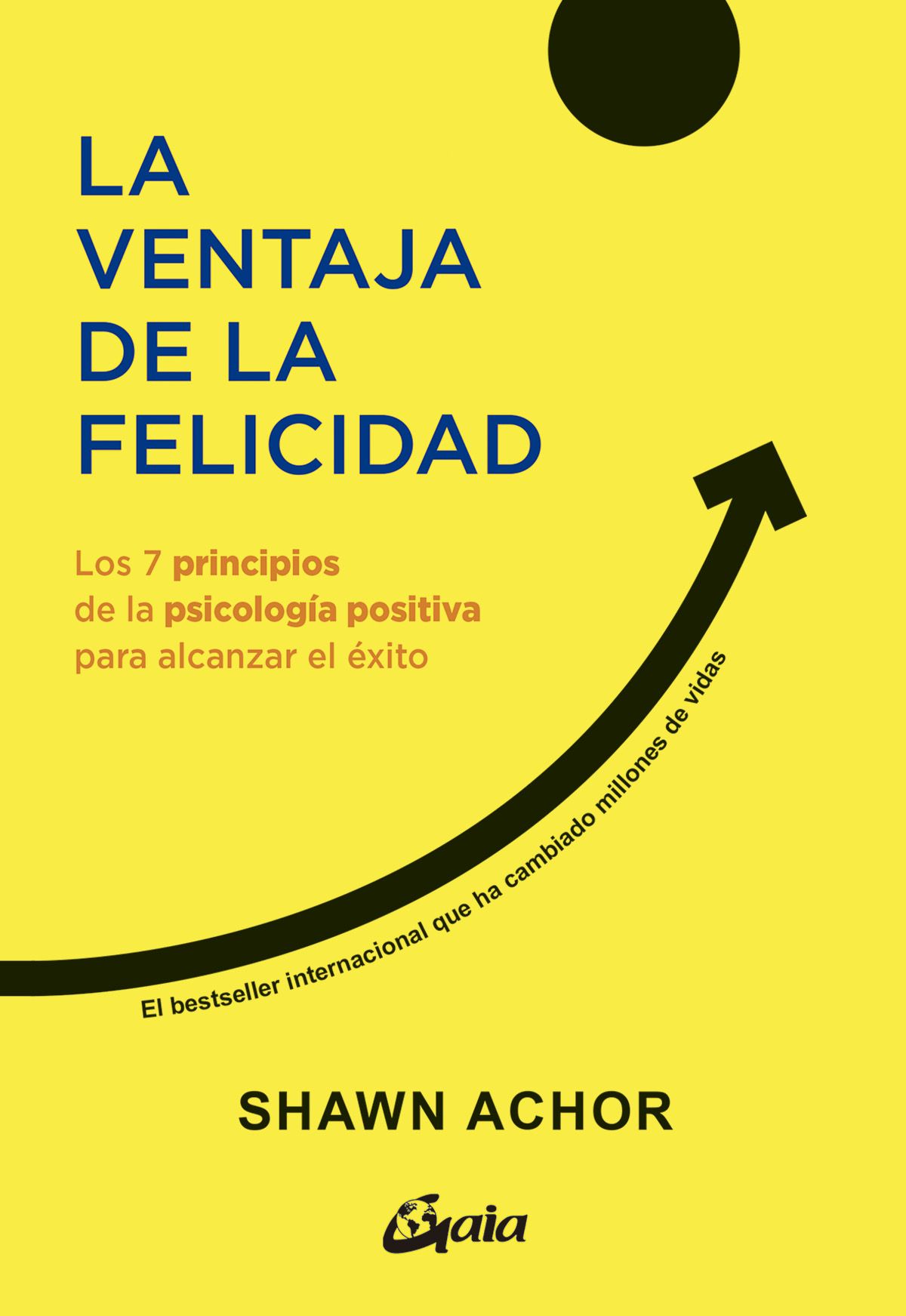 La ventaja de la felicidad. Los 7 principios de la psicología positiva para alcanzar el éxito