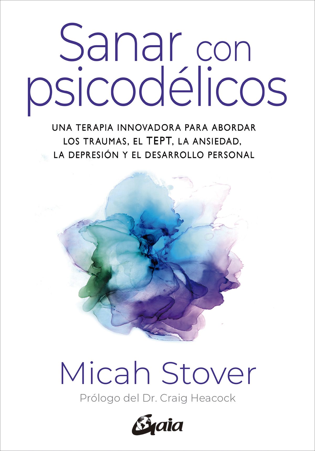 Sanar con psicodélicos. Una terapia innovadora para abordar los traumas, el TEPT, la ansiedad, la depresión y el desarrollo personal