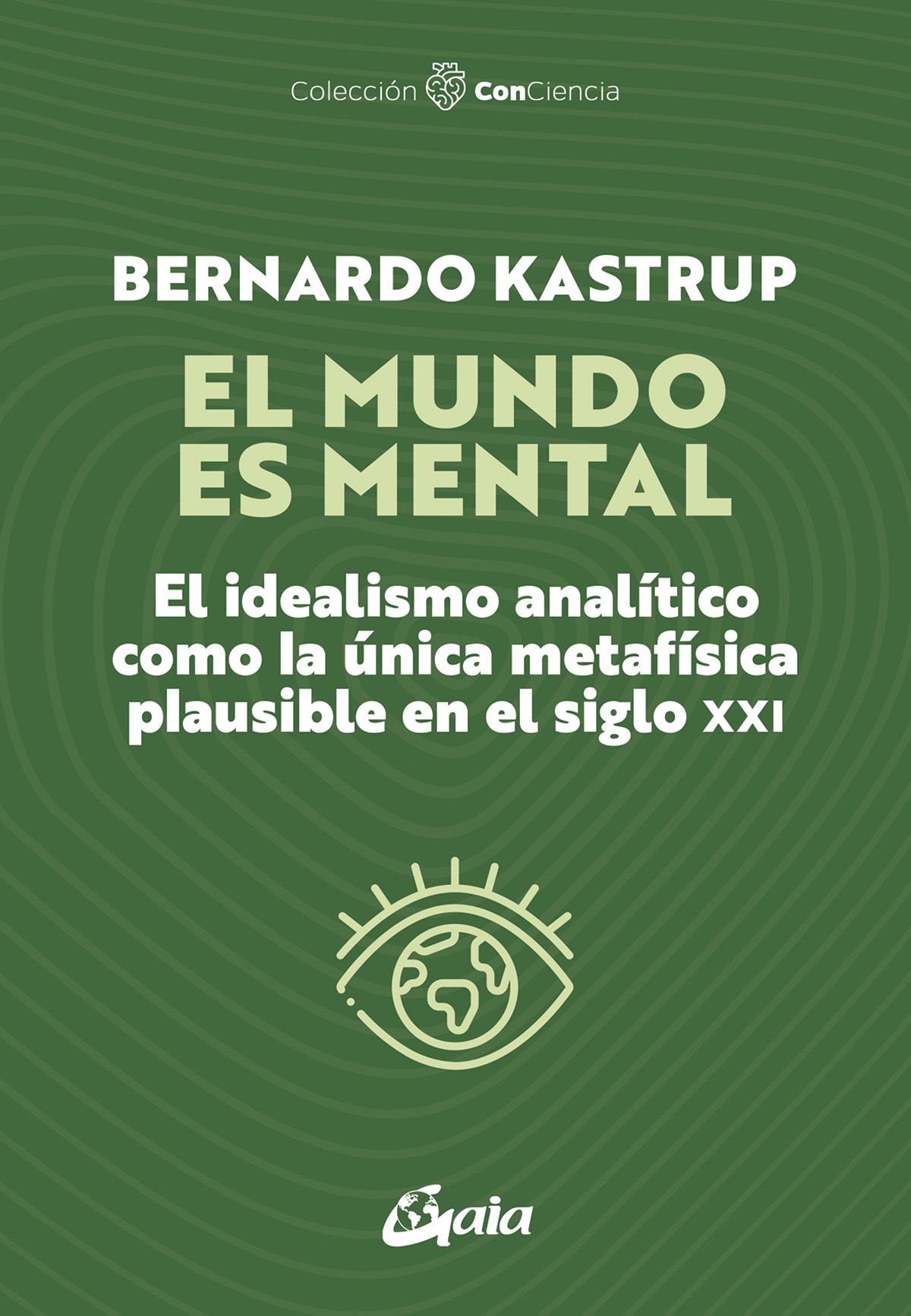 El mundo es mental. El idealismo analítico como la única metafísica plausible en el siglo XXI