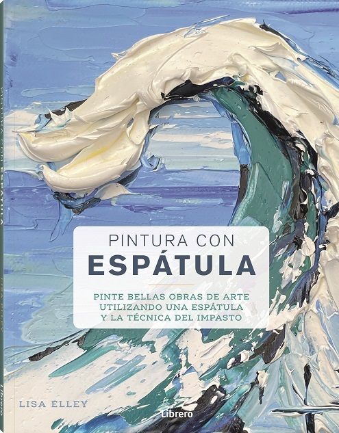 Pintura con espátula. Pinte bellas obras de arte utilizando una espátula y la técnica del impacto