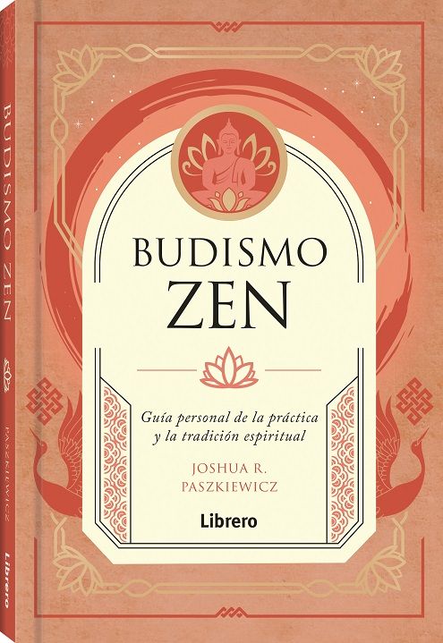 Budismo zen. Guía personal de la práctica y la tradición espiritual