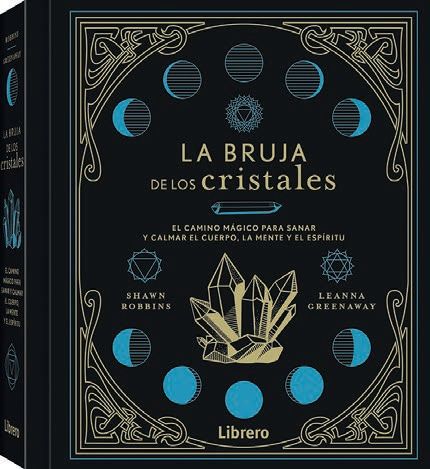 La bruja de los cristales. El camino mágico para sanar y calmar el cuerpo, la mente y el espíritu.