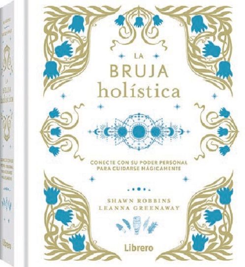 La bruja holística. Conecte con su poder personal para cuidarse mágicamente