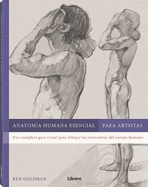 Anatomía humana esencial para artistas. Una completa guía visual para dibujar las estructuras del cuerpo humano
