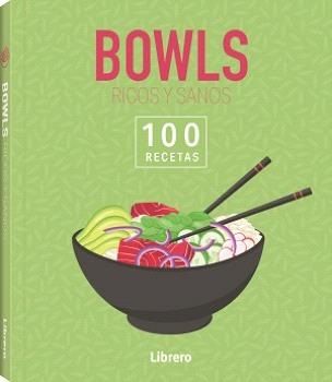 Bowls ricos y sanos. 100 recetas