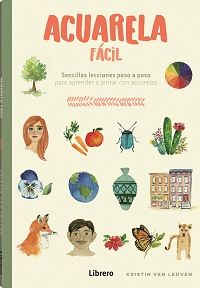 Acuarela fácil. Sencillas lecciones paso a paso para aprender a pintar con acuarelas