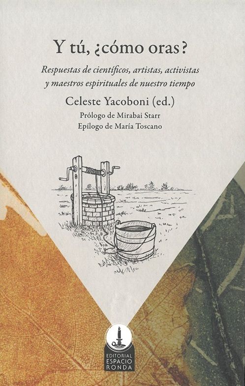 Y tú, ¿cómo oras?. Respuestas de científicos, artistas, activistas y maestros espirituales de nuestro tiempo.