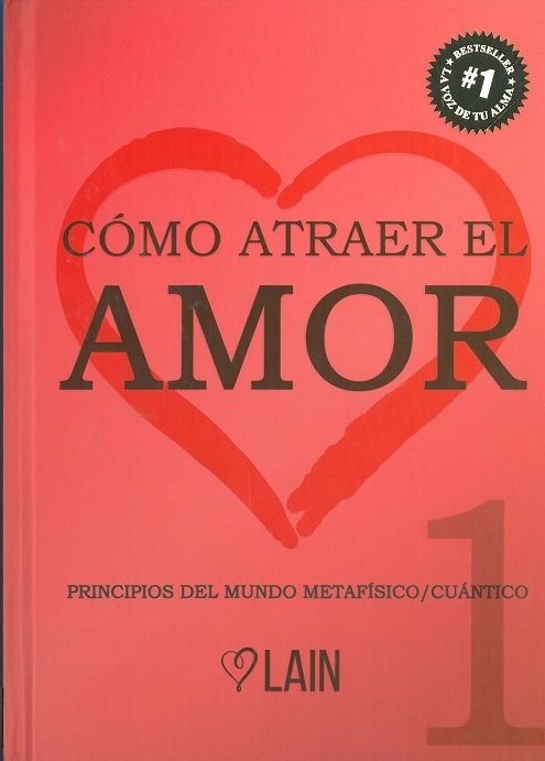 Cómo atraer el amor Vol I (Tapa dura). Principios del mundo metafísico/cuántico