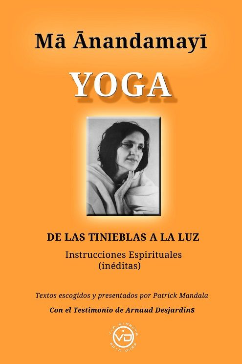Ma Anandamayi Yoga de las tinieblas a la luz. Instrucciones espirituales (inéditas)