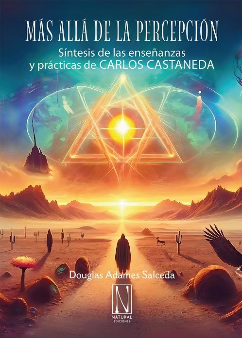 Más allá de la percepción. Síntesis de las enseñanzas y prácticas de Carlos  Castaneda