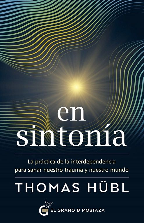 En sintonía. La práctica  de la interdependencia para sanar nuestro trauma y nuestro mundo