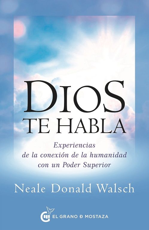 Dios te habla. Experiencias de la conexión de la humanidad con un poder superior