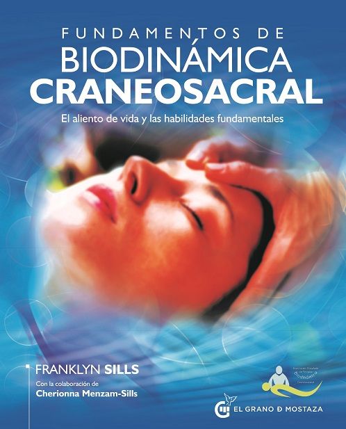 Fundamentos de biodinámica craneosacral. El Aliento de vida y las habilidades fundamentales
