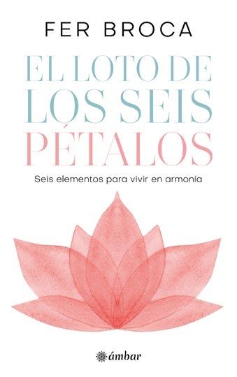 El loto de los seis pétalos. Seis elementos para vivir en armonía