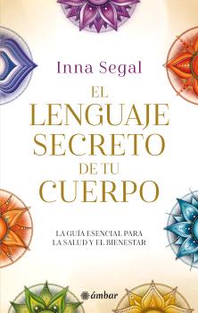 El lenguaje secreto de tu cuerpo. La guia esencial para la salud y el bienestar