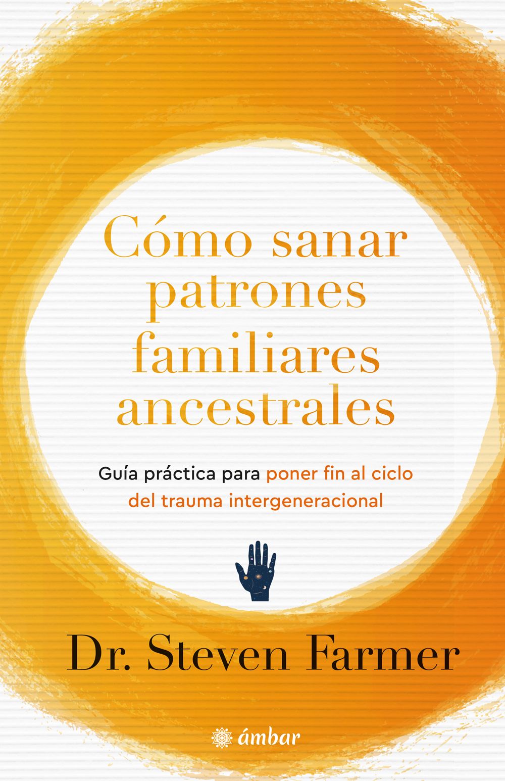 Cómo sanar patrones familiares ancestrales. Guía práctica para poner fin al ciclo del trauma intergeneracional