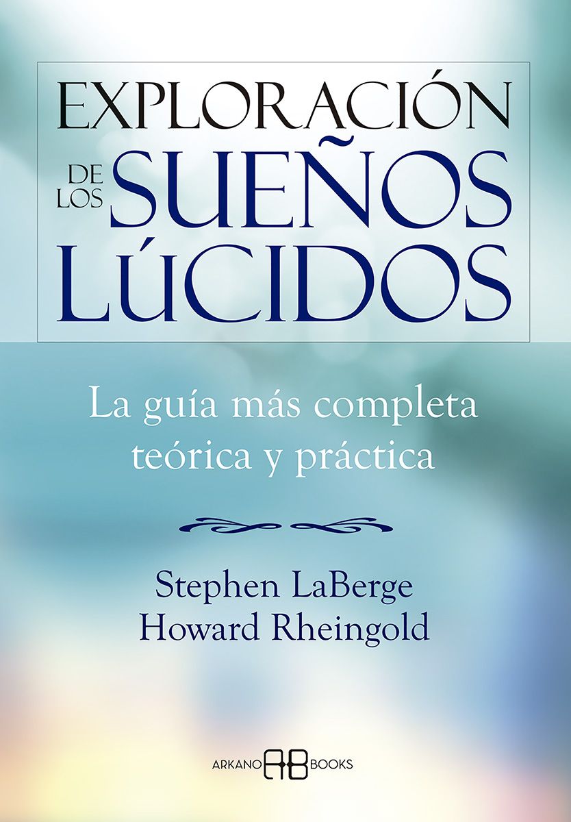 Exploración de los sueños lúcidos. La guía más completa teórica y práctica