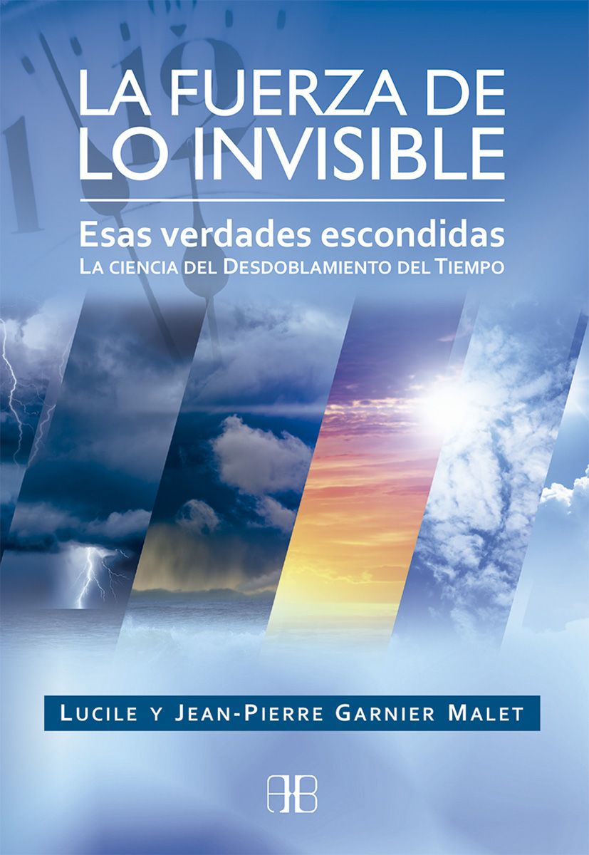 La fuerza de lo invisible. Esas verdades escondidas. La ciencia del desdoblamiento del tiempo