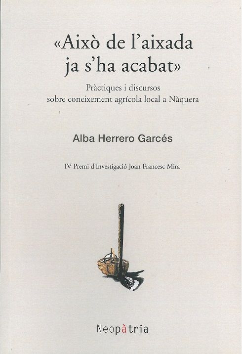 <<Aixó de l'aixada ja s'ha acabat>>. Práctiques i discursos sobre coneixement agrícola local a Náquera
