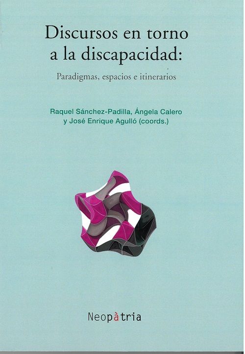 Discursos en torno a la discapacidad. Paradigmas, espacios e itinerarios