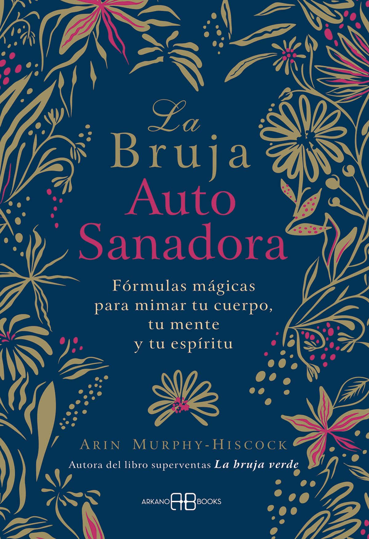 La bruja autosanadora. Fórmulas mágicas para mimar tu cuerpo, tu mente y tu espíritu
