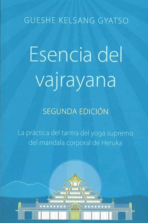 Esencia del vajrayana 2ª Edic.. La práctica del tantra del yoga supremo del mandala corporal de Heruka