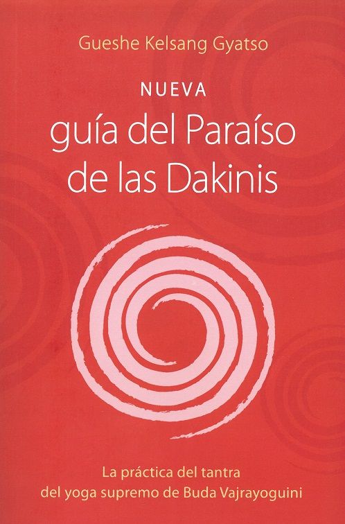 Nueva guía del paraíso de las Dakinis. La práctica del tantra del yoga supremo de Buda Vajrayoguini