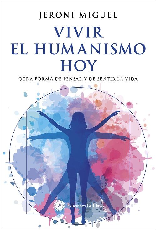 Vivir el humanismo hoy. Otra forma de pensar y de sentir la vida