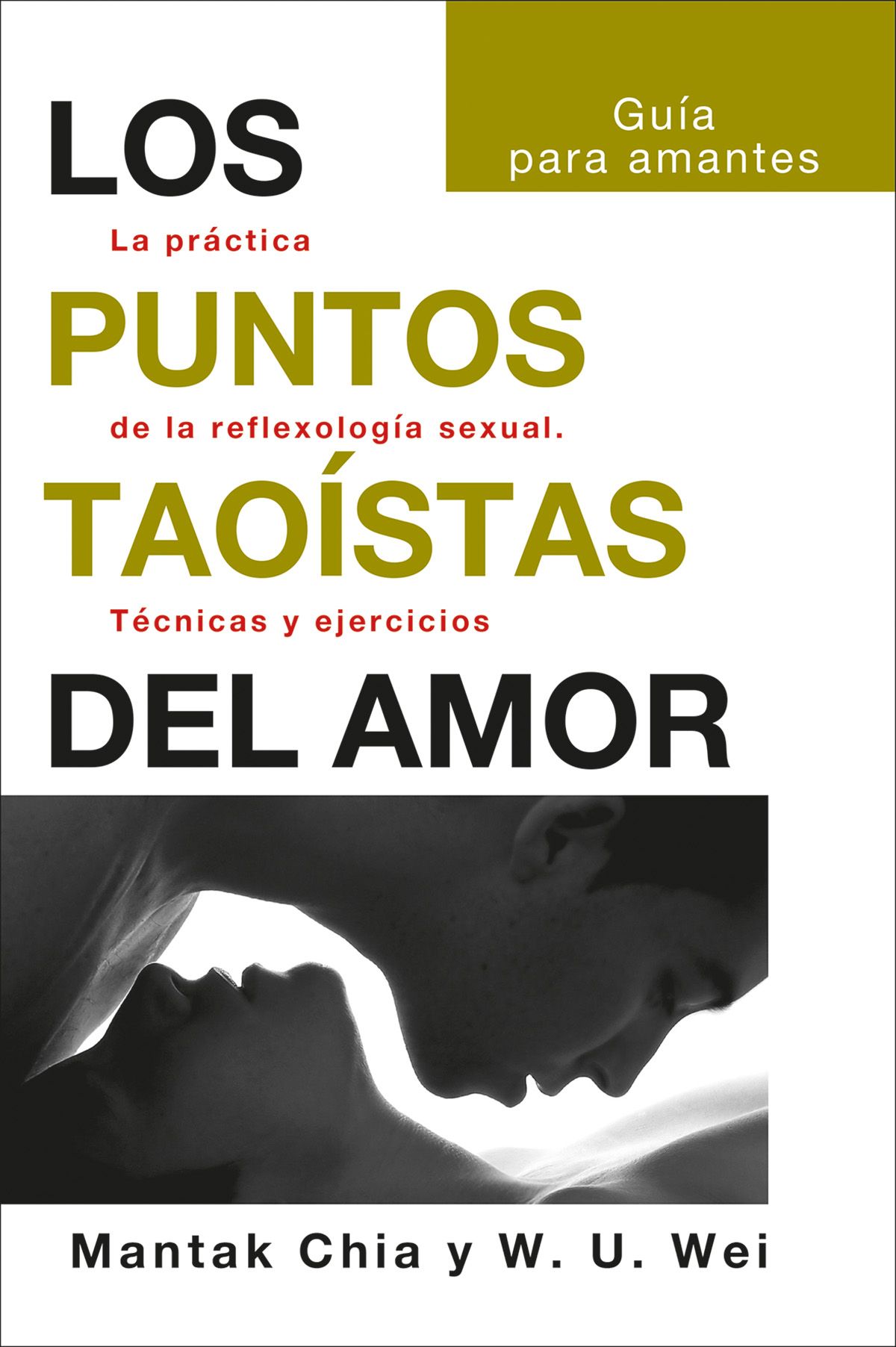 Los puntos taoístas del amor. La práctica de la reflexología sexual. Técnicas y ejercicios